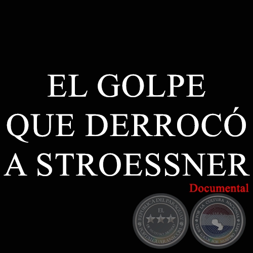 EL GOLPE QUE DERROCÓ A STROESSNER - Documental